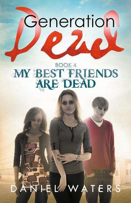 Vorderes Coverbild Generation Dead Book 4: My Best Friends Are Dead