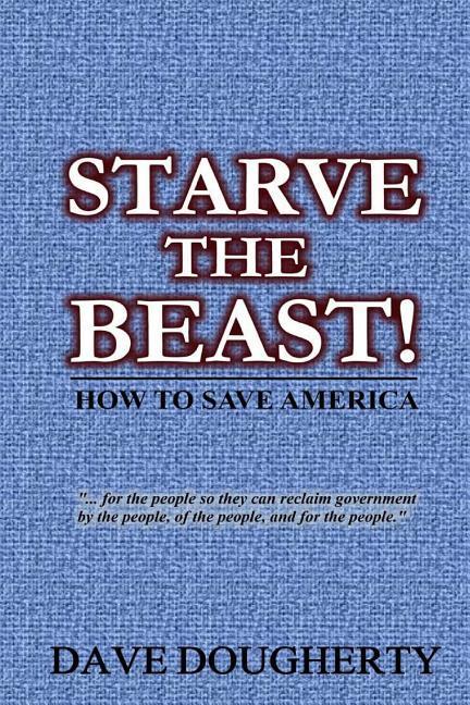 Vorderes Coverbild Starve The Beast!: Reining in an Out-of-Control Government