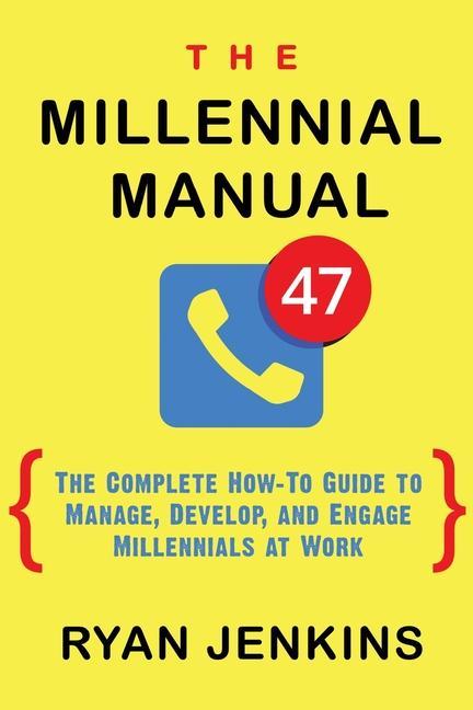 Vorderes Coverbild The Millennial Manual: The Complete How-To Guide To Manage, Develop, and Engage Millennials At Work