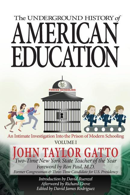Vorderes Coverbild The Underground History of American Education, Volume I: An Intimate Investigation Into the Prison of Modern Schooling