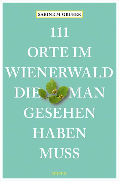 Vorderes Coverbild 111 Orte im Wienerwald, die man gesehen haben muss