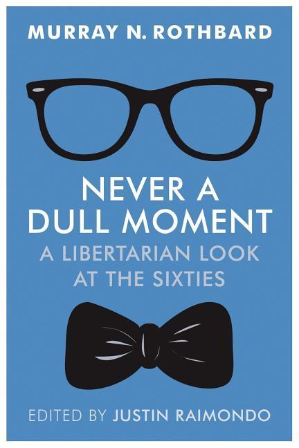 Vorderes Coverbild Never a Dull Moment: A Libertarian Look at the Sixties