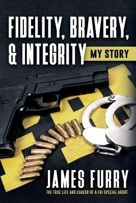 Vorderes Coverbild Fidelity, Bravery, & Integrity: My Story: The True Life and Career of a FBI Special Agent