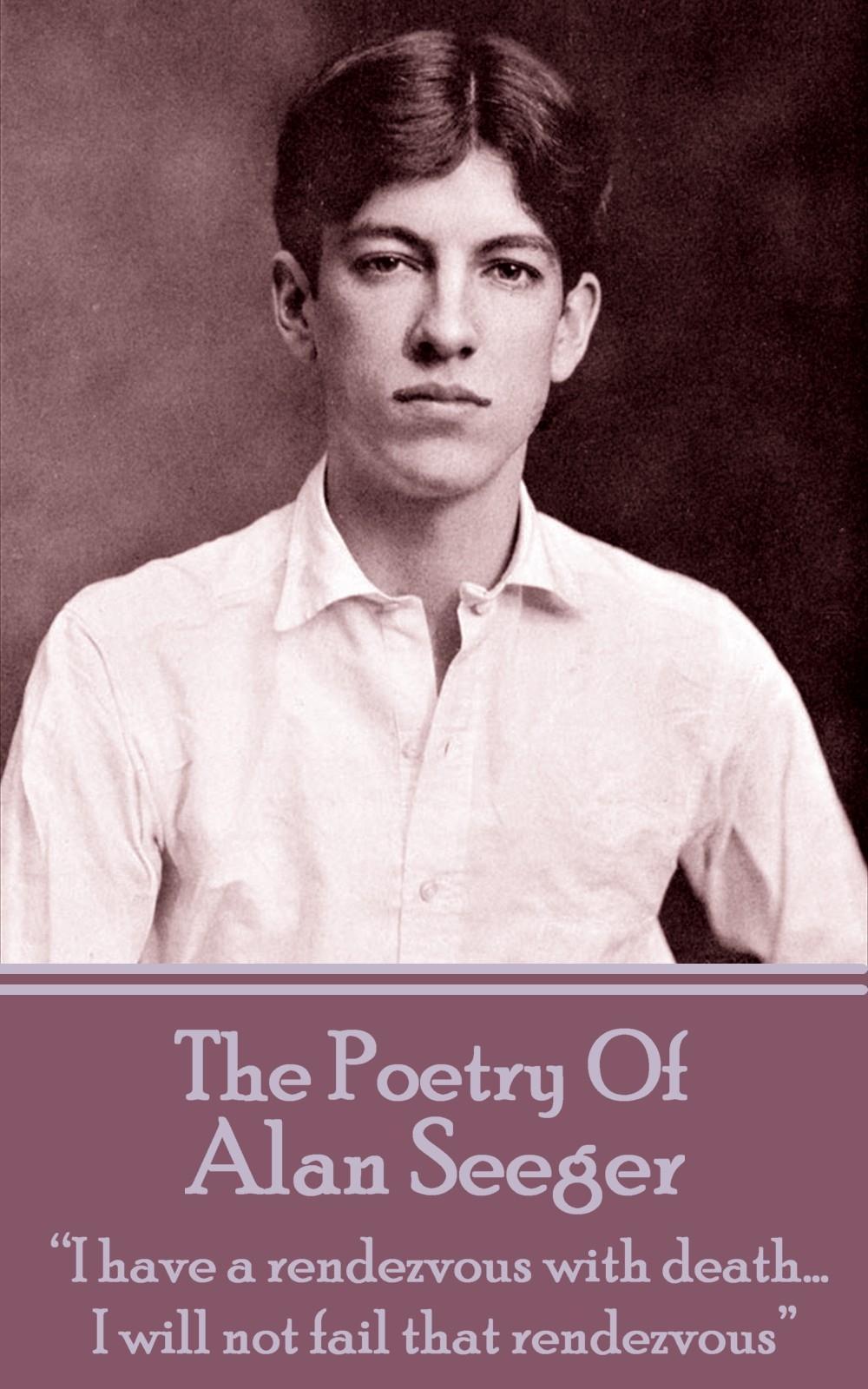 Vorderes Coverbild The Poetry Of Alan Seeger: "I have a rendezvous with death... I will not fail that rendezvous"