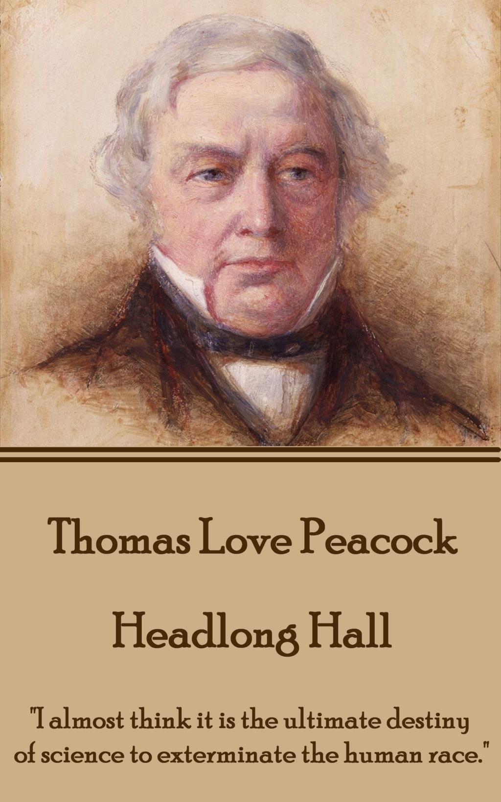 Vorderes Coverbild Thomas Love Peacock - Headlong Hall: "I almost think it is the ultimate destiny of science to exterminate the human race."