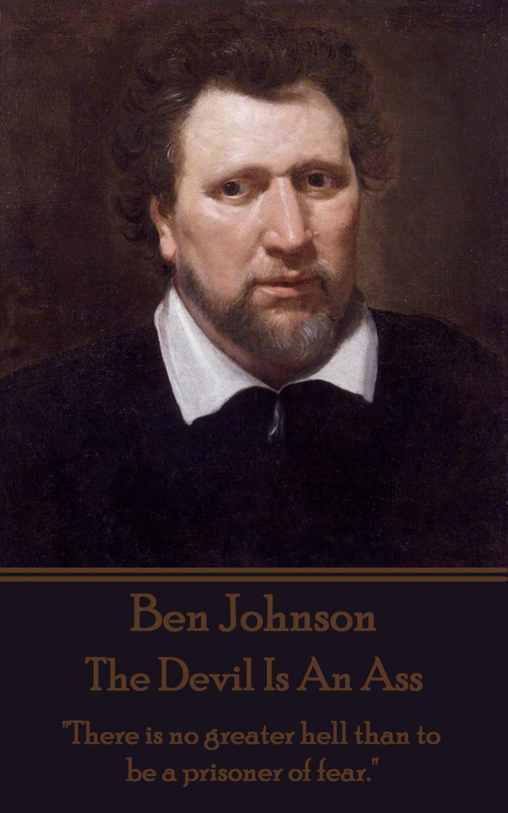 Vorderes Coverbild Ben Jonson - The Devil Is An Ass: "There is no greater hell than to be a prisoner of fear."