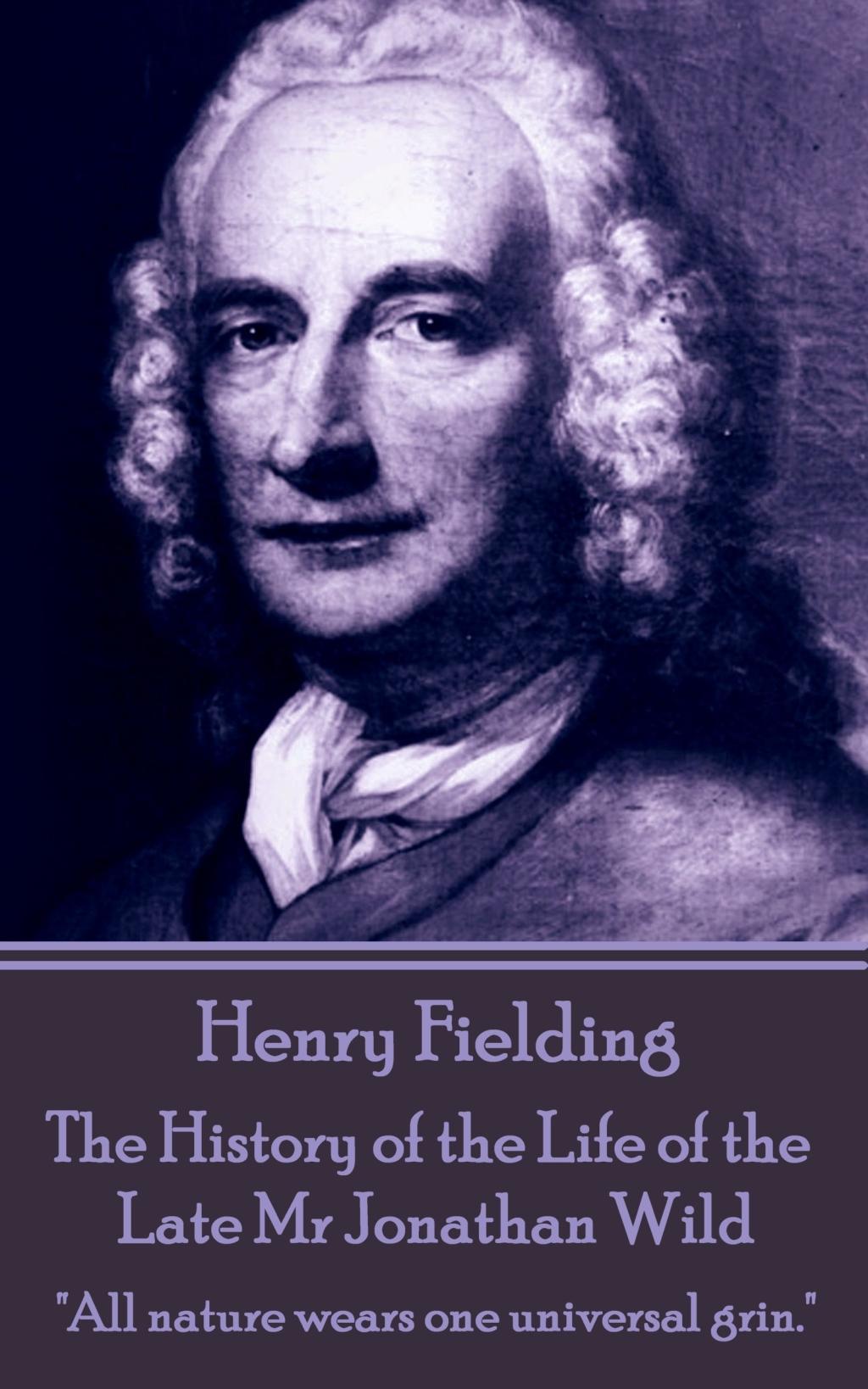 Vorderes Coverbild Henry Fielding - The History of the Life of the Late Mr Jonathan Wild: "All nature wears one universal grin."
