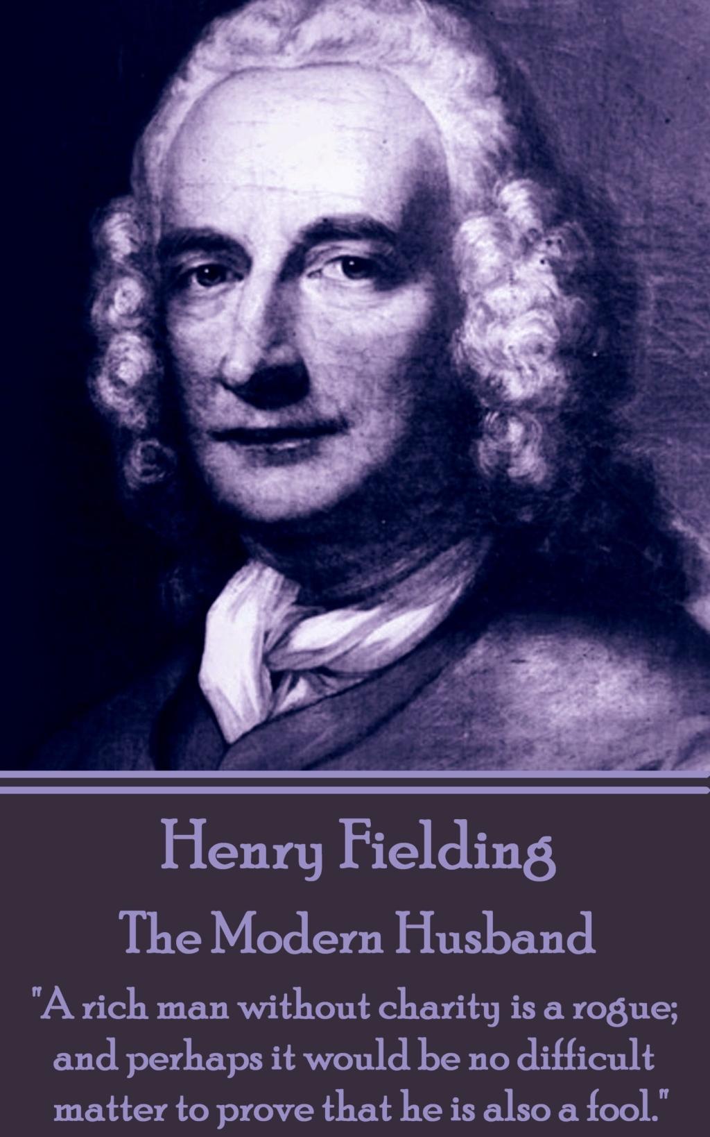 Vorderes Coverbild Henry Fielding - The Modern Husband: "A rich man without charity is a rogue; and perhaps it would be no difficult matter to prove that he is also a fo