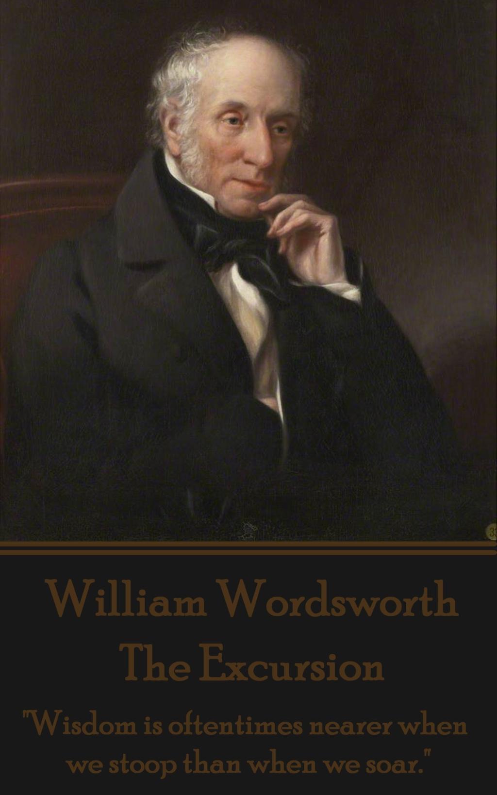 Vorderes Coverbild William Wordsworth - The Excursion: "Wisdom is oftentimes nearer when we stoop than when we soar."
