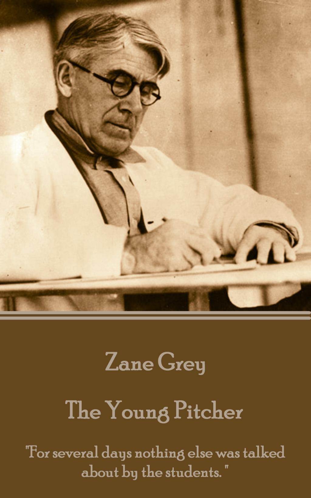 Vorderes Coverbild Zane Grey - The Young Pitcher: "For several days nothing else was talked about by the students. "