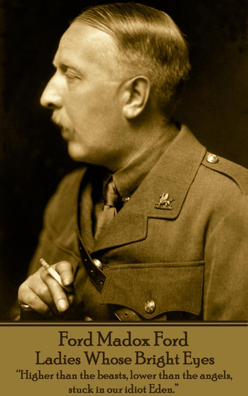 Vorderes Coverbild Ford Madox Ford - Ladies Whose Bright Eyes: "Higher than the beasts, lower than the angels, stuck in our idiot Eden."