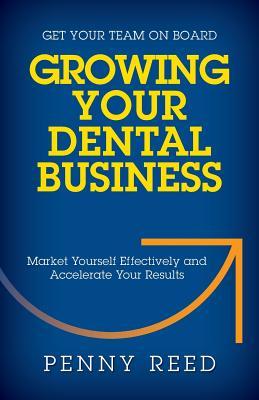 Vorderes Coverbild Growing Your Dental Business: Market Yourself Effectively and Accelerate Your Results