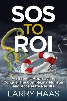 Vorderes Coverbild SOS to ROI: A Strategic Approach to Conquer the Complexity Monster and Accelerate Results