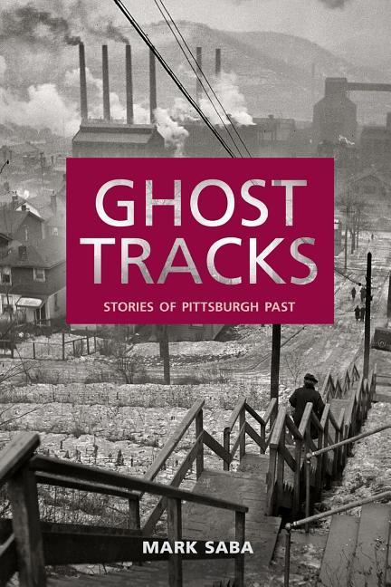 Vorderes Coverbild Ghost Tracks: Stories of Pittsburgh Past
