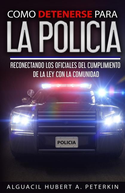 Vorderes Coverbild Como Detenerse Para La Policia: Reconectando a La Policia con la Comunidad
