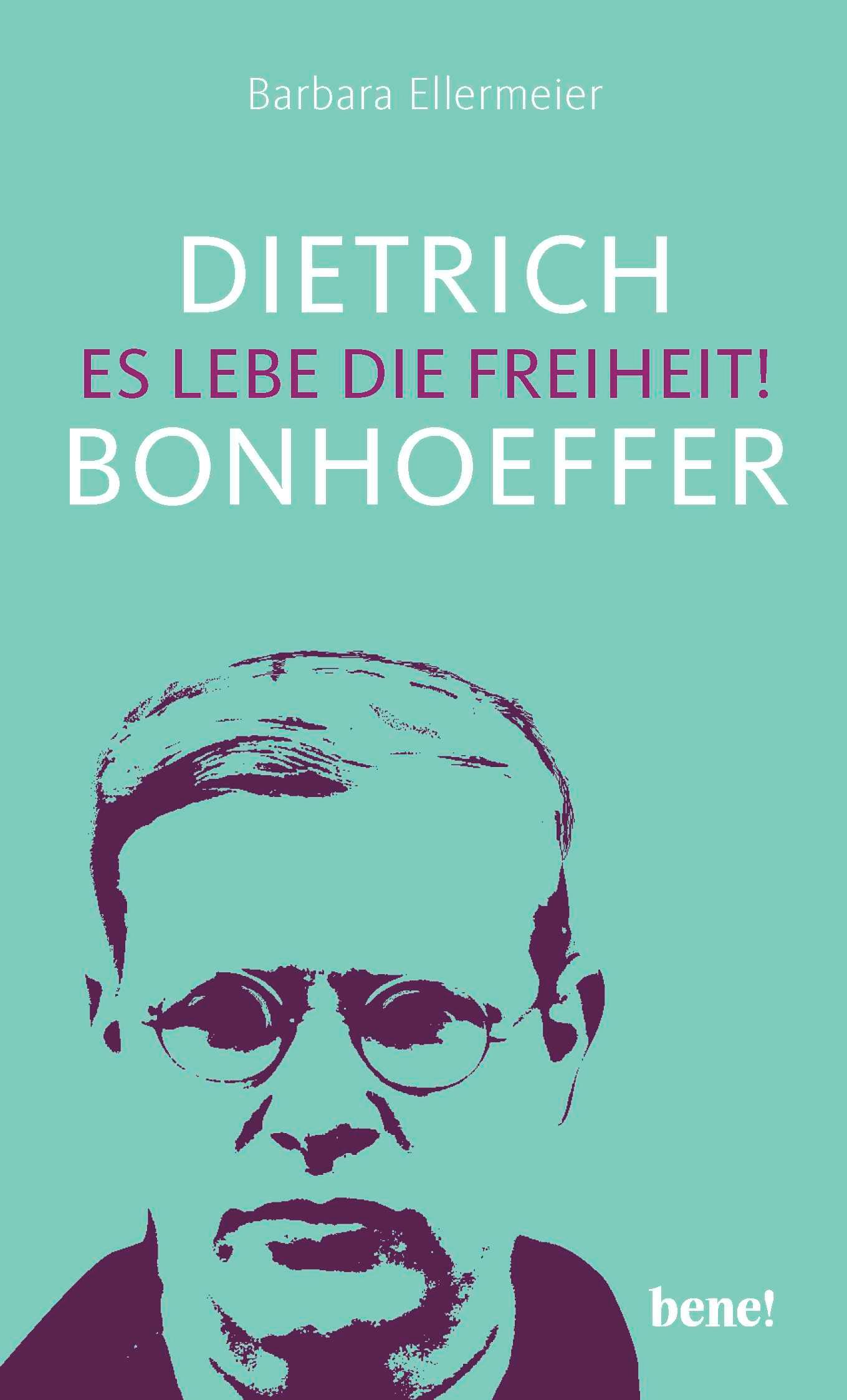 Vorderes Coverbild Dietrich Bonhoeffer - Es lebe die Freiheit!