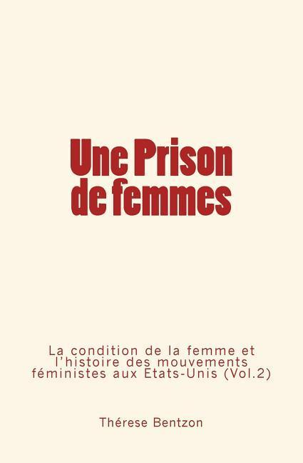 Vorderes Coverbild Une Prison de femmes: La condition de la femme et l'histoire des mouvements féministes aux États-Unis (Vol.2)