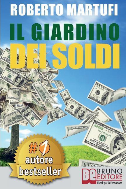 Vorderes Coverbild Il Giardino Dei Soldi: Il Metodo Semplice Per Gestire Il Tuo Denaro In Modo Efficace e Senza Rischi.