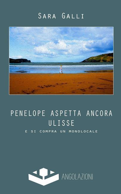 Vorderes Coverbild Penelope aspetta ancora Ulisse: e si compra un monolocale