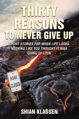 Vorderes Coverbild Thirty Reasons to Never Give Up: Short stories for when life looks nothing like you thought it was going to look