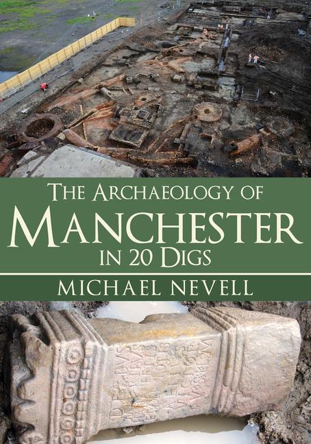 Vorderes Coverbild The Archaeology of Manchester in 20 Digs