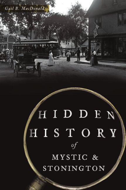 Vorderes Coverbild Hidden History of Mystic & Stonington