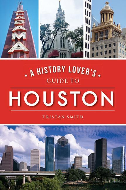 Vorderes Coverbild A History Lover's Guide to Houston