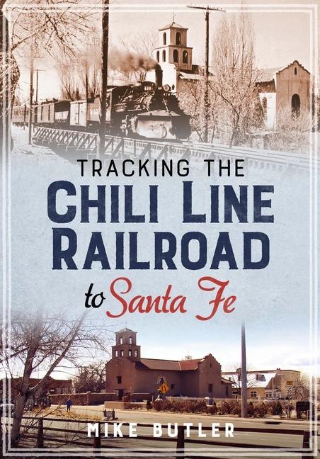 Vorderes Coverbild Tracking the Chili Line Railroad to Santa Fe