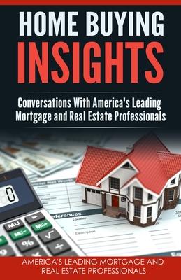 Vorderes Coverbild Home Buying Insights: Conversations With America's Leading Mortgage and Real Estate Professionals