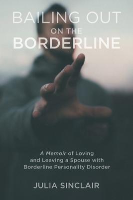 Vorderes Coverbild Bailing Out on the Borderline: A Memoir of Loving and Leaving a Spouse with Borderline Personality Disorder