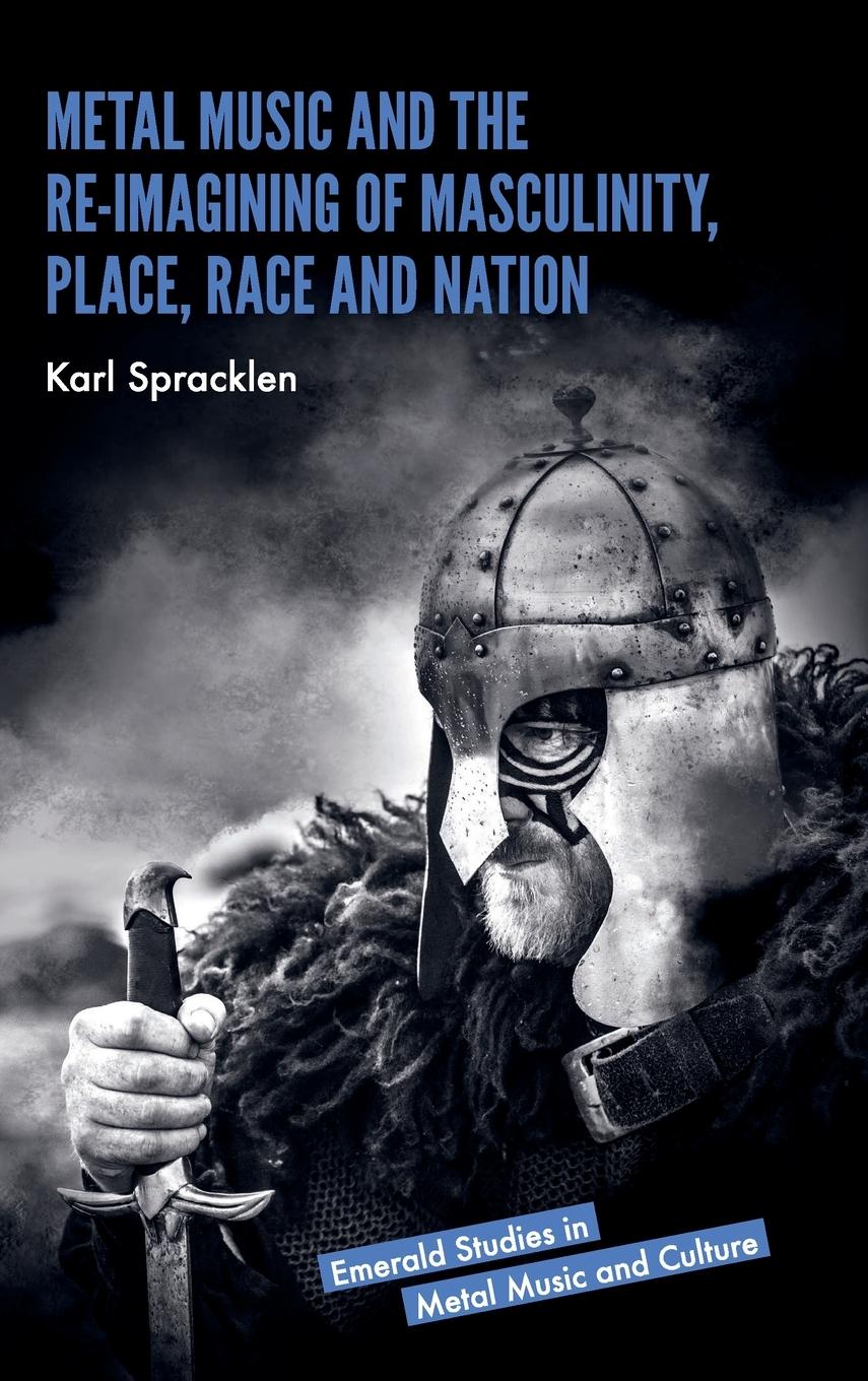Vorderes Coverbild Metal Music and the Re-imagining of Masculinity, Place, Race and Nation