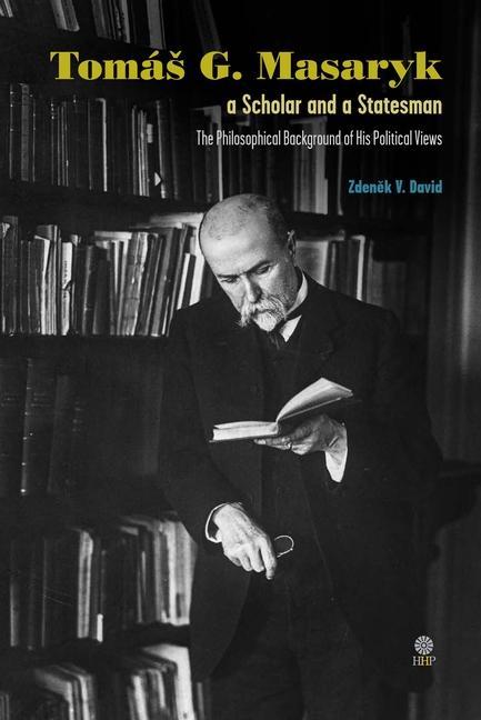 Vorderes Coverbild Tomás G. Masaryk a Scholar and a Statesman. The Philosophical Background of His Political Views