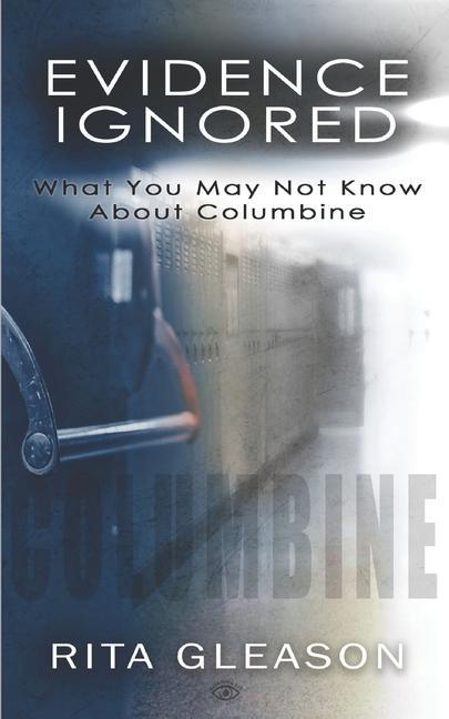 Vorderes Coverbild Evidence Ignored: What You May Not Know About Columbine
