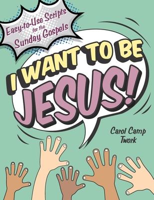 Vorderes Coverbild I Want to Be Jesus: Easy-to-Use Scripts for the Sunday Gospels