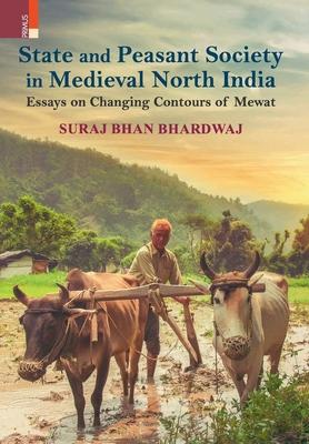 Vorderes Coverbild State and Peasant Society in Medieval North India: Essays on Changing Contours of Mewat