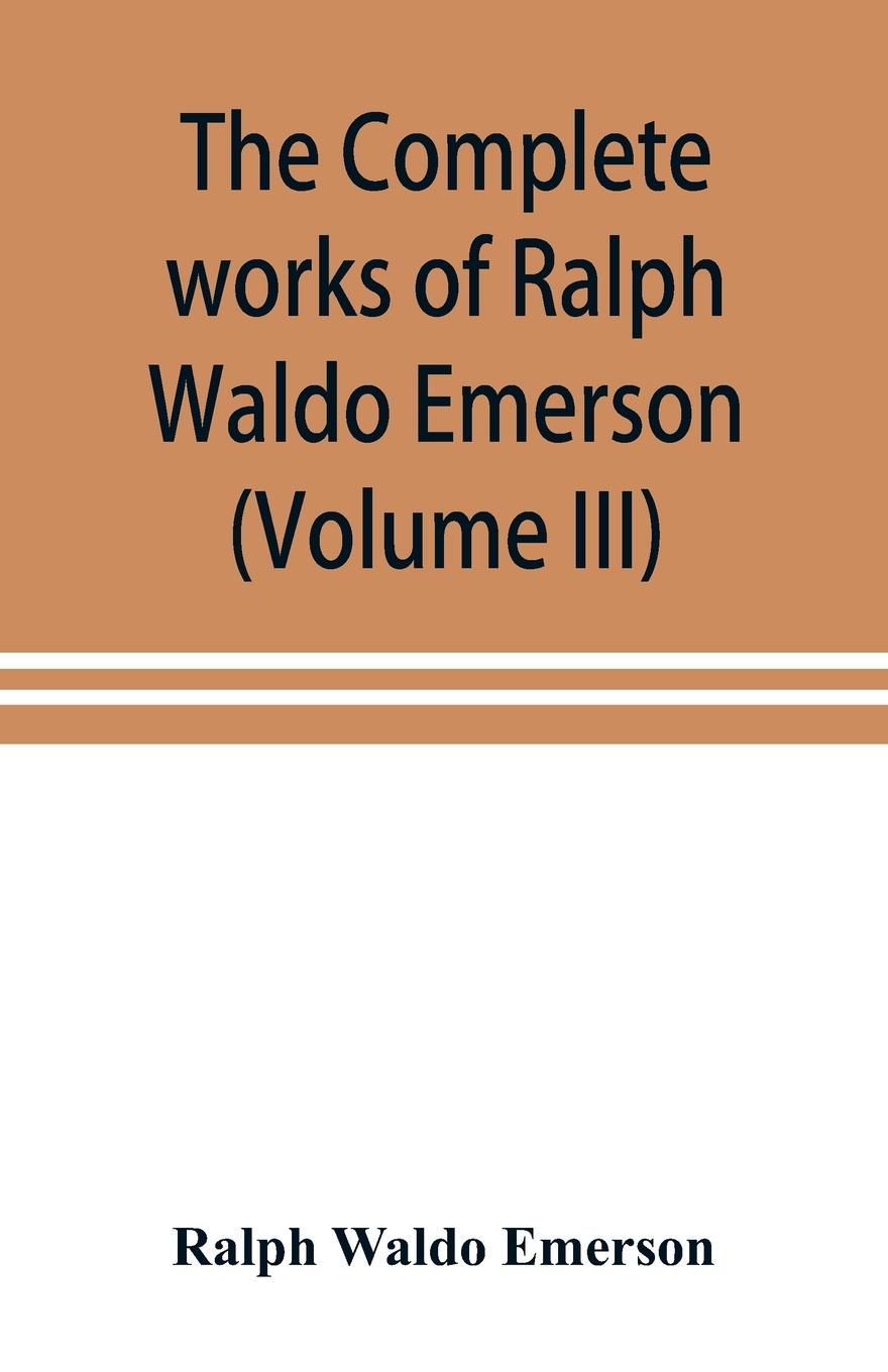 Vorderes Coverbild The complete works of Ralph Waldo Emerson (Volume III)