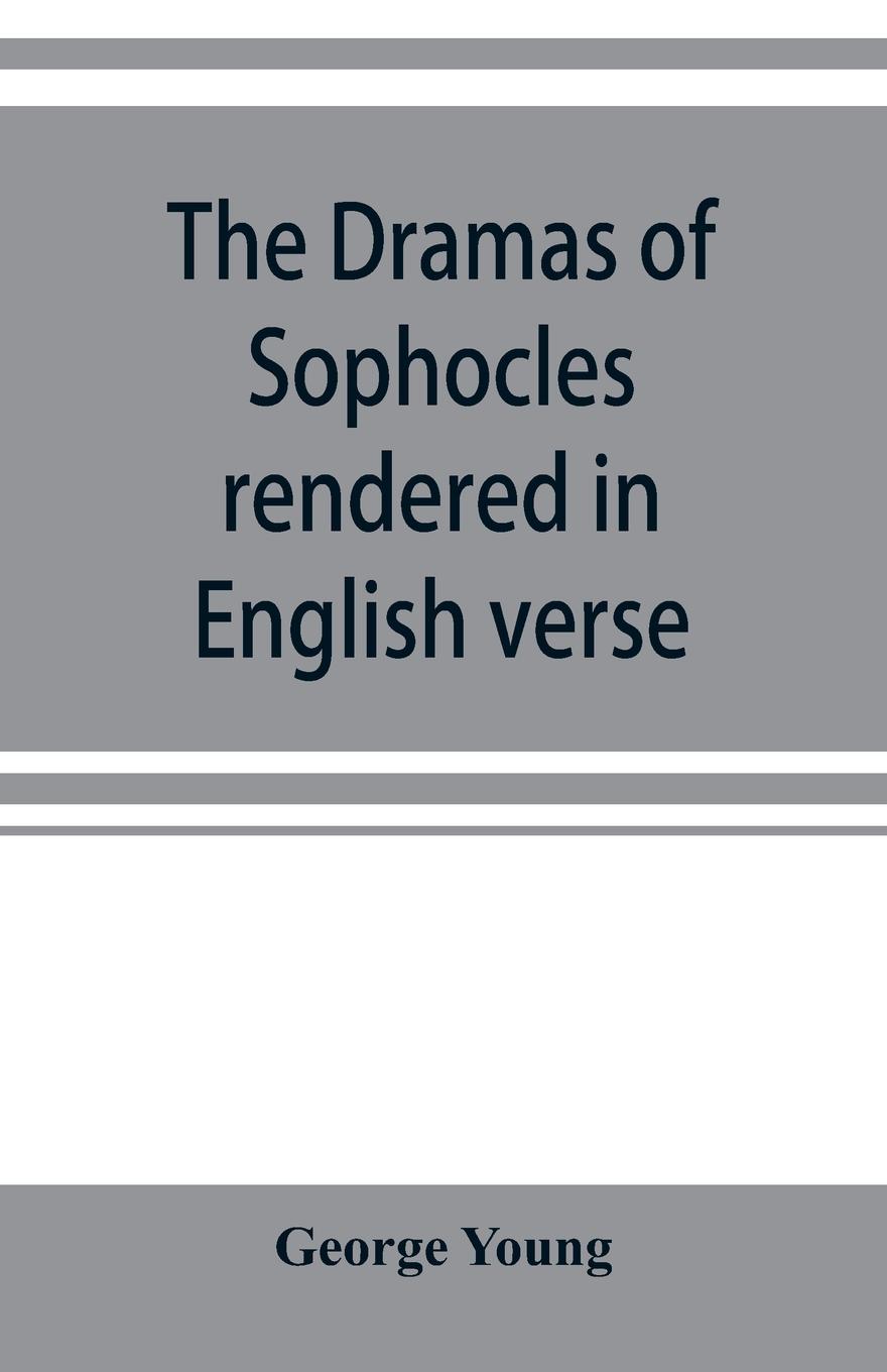 Vorderes Coverbild The dramas of Sophocles rendered in English verse, dramatic and lyric