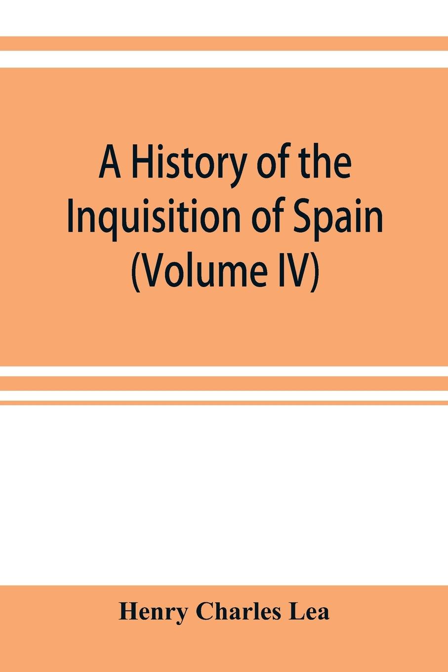 Vorderes Coverbild A history of the Inquisition of Spain (Volume IV)