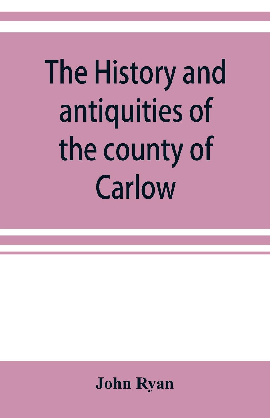 Vorderes Coverbild The history and antiquities of the county of Carlow