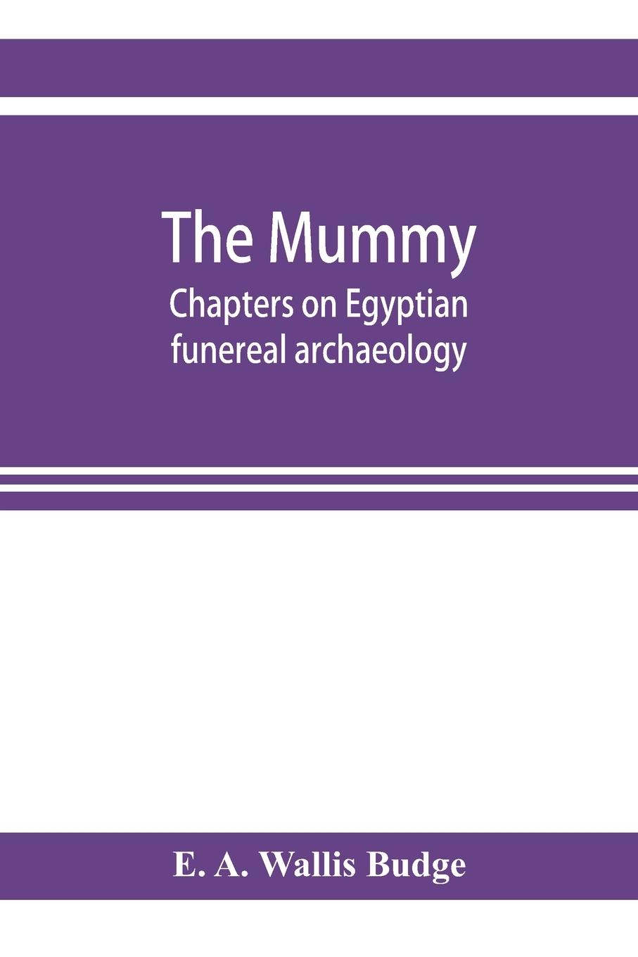 Vorderes Coverbild The mummy; chapters on Egyptian funereal archaeology