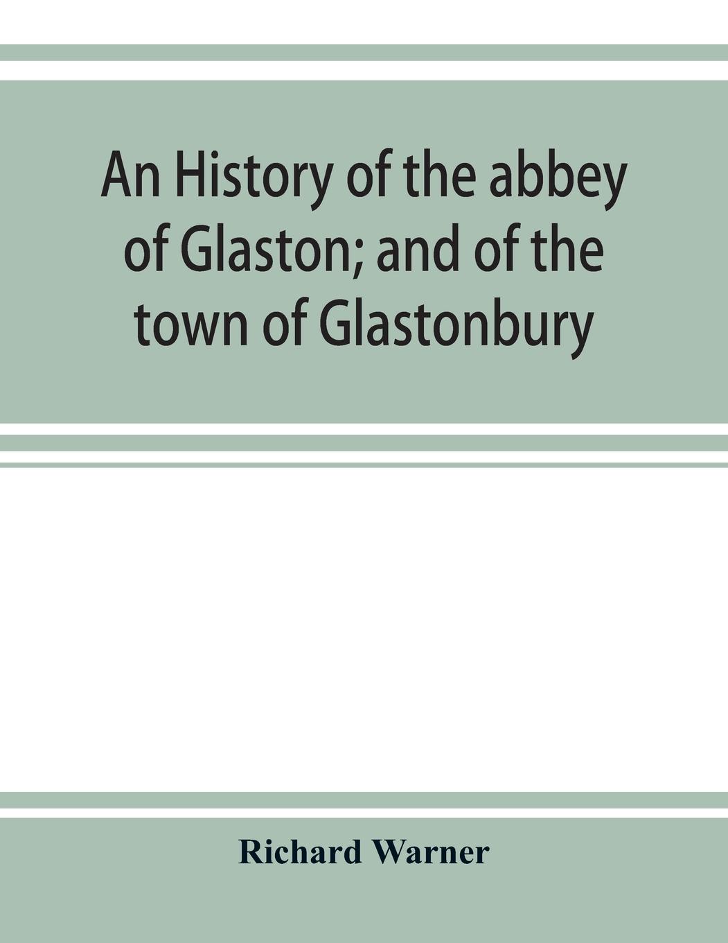 Vorderes Coverbild An history of the abbey of Glaston; and of the town of Glastonbury
