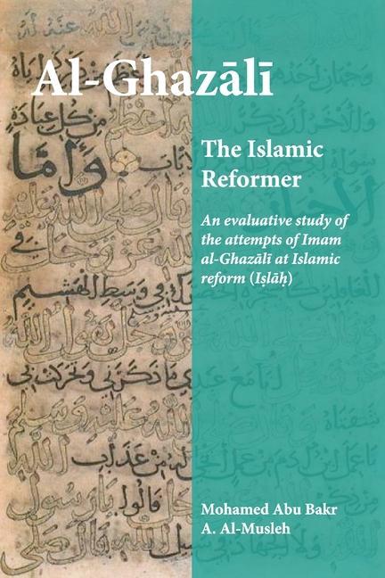 Vorderes Coverbild Al-Ghazali the Islamic Reformer: An evaluative study of the attempts of Imam al-Ghazali at Islamic Reform (Islah)