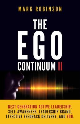 Vorderes Coverbild The Ego Continuum II: Next Generation Active Leadership: Self-Awareness, Leadership Brand, Effective Feedback Delivery, and You.