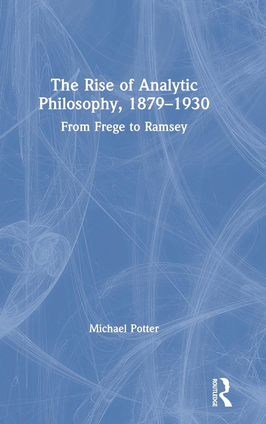 Vorderes Coverbild The Rise of Analytic Philosophy, 1879-1930