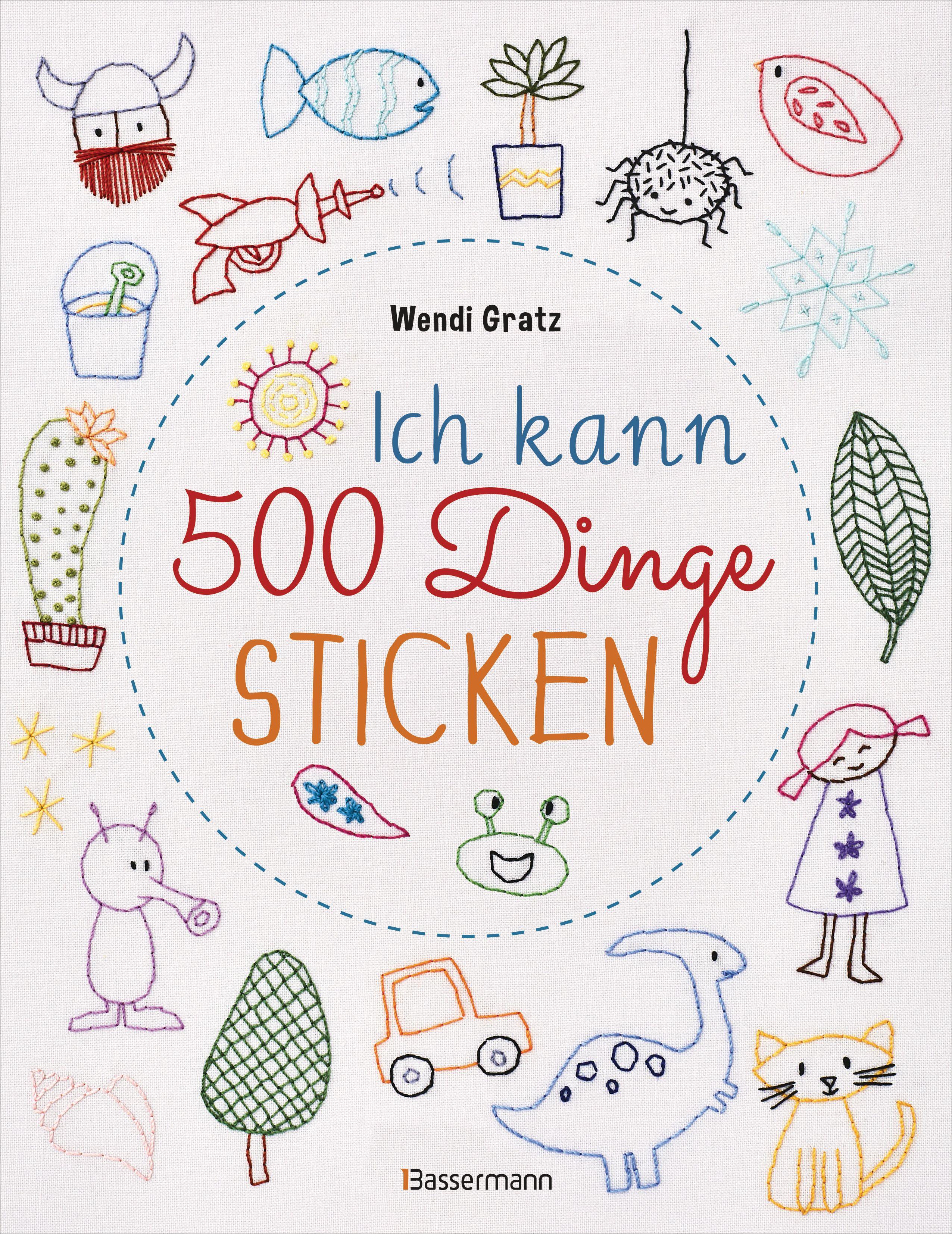 Vorderes Coverbild Ich kann 500 Dinge sticken. Witzige, süße, coole und freche Motive. Ganz einfach Schritt für Schritt nachzusticken. Blumen, Blüten, Blätter, Tiere, Logos, Schriften, Schmuckelemente u.v.m. Ideal für Kinder und Anfänger