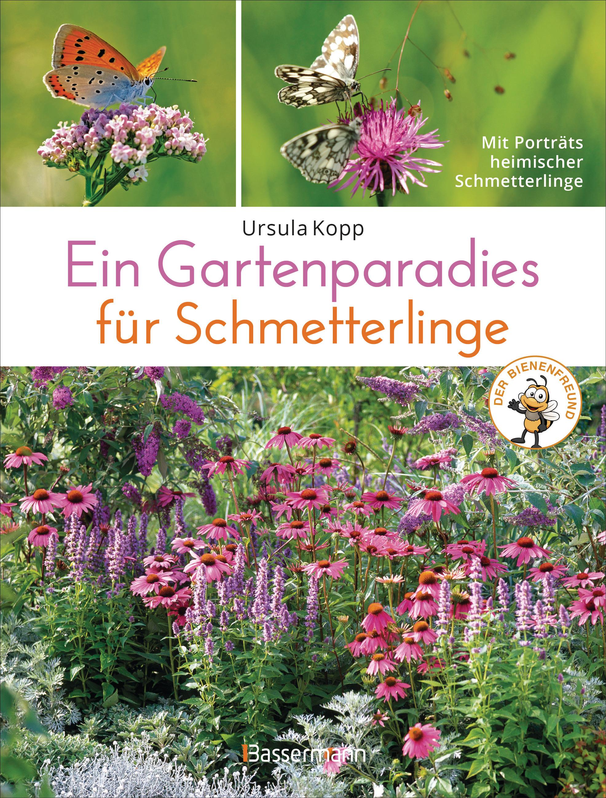 Vorderes Coverbild Ein Gartenparadies für Schmetterlinge. Die schönsten Blumen, Stauden, Kräuter und Sträucher für Falter und ihre Raupen. Artenschutz und Artenvielfalt im eigenen Garten. Natürlich bienenfreundlich.