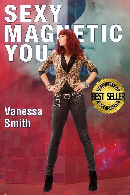 Vorderes Coverbild Sexy Magnetic You: Commit to your Inner Soulmate and become Magnetic Love.
