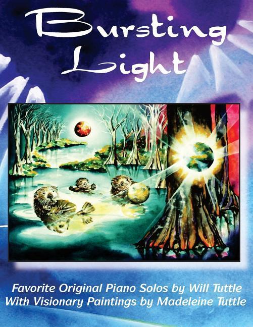Vorderes Coverbild Bursting Light: Favorite Original Piano Solos by Will Tuttle With Visionary Paintings by Madeleine Tuttle