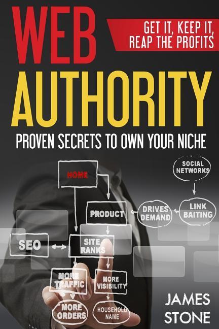 Vorderes Coverbild Web Authority, Get it, Keep It, Reap the Profits: Proven Secrets to Own Your Niche