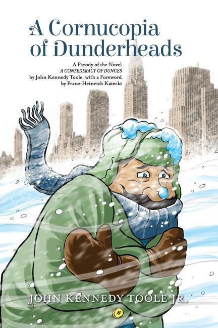 Vorderes Coverbild A Cornucopia of Dunderheads: A Parody of the Novel A CONFEDERACY OF DUNCES by John Kennedy Toole, with a Foreword by Franz-Heinrich Katecki